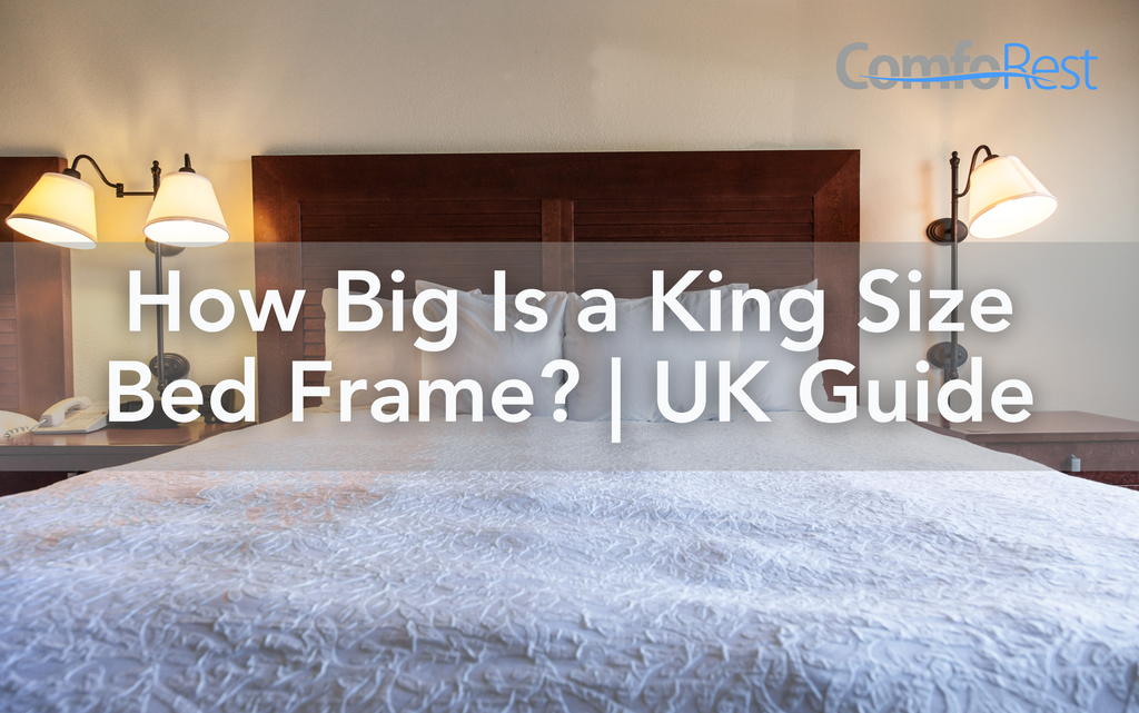 How Big Is a King Size Bed Frame? | UK Guide